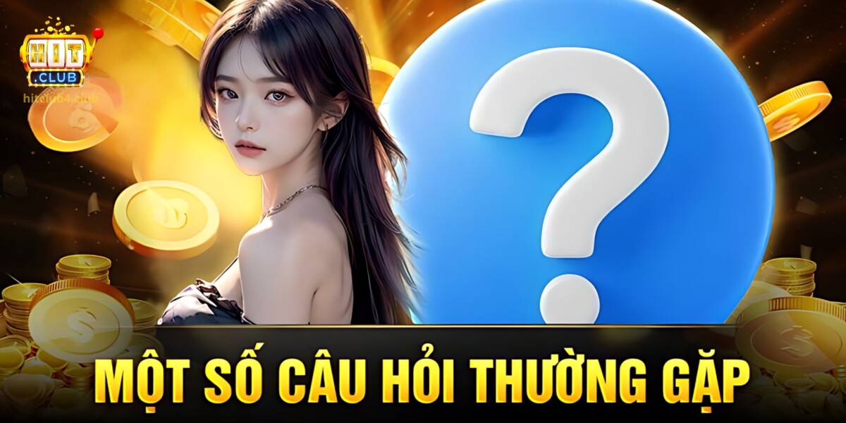 Cùng Hitclub giải đáp toàn bộ thắc mắc của người chơi